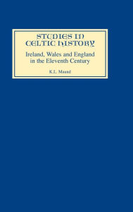 Title: Ireland, Wales, and England in the Eleventh Century, Author: K.L. Maund