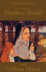 Title: Arthurian Poets: Matthew Arnold and William Morris, Author: James P Carley