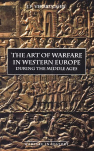 Title: The Art of Warfare in Western Europe during the Middle Ages from the Eighth Century / Edition 2, Author: J.F. Verbruggen