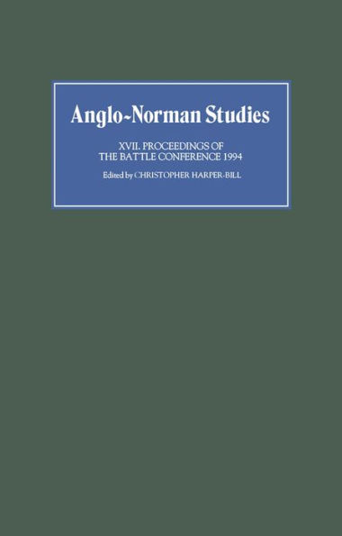 Anglo-Norman Studies XVII: Proceedings of the Battle Conference 1994