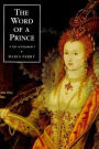 The Word of a Prince: A Life of Elizabeth I from Contemporary Documents