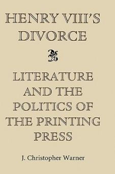 Henry VIII's Divorce: Literature and the Politics of the Printing Press