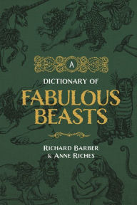 Title: A Dictionary of Fabulous Beasts, Author: Richard Barber