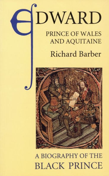 Edward, Prince of Wales and Aquitaine: A Biography of the Black Prince