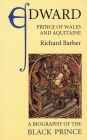 Edward, Prince of Wales and Aquitaine: A Biography of the Black Prince