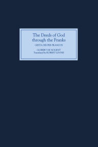 Title: The Deeds of God through the Franks: A Translation of Guibert de Nogent's `Gesta Dei per Francos', Author: Robert Levine