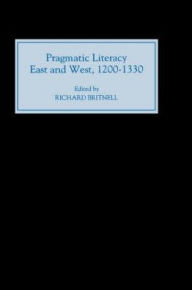 Title: Pragmatic Literacy, East and West, 1200-1330, Author: Richard Britnell