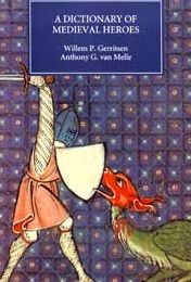 Title: Dictionary of Medieval Heroes: Characters in Medieval Narrative Traditions and their Afterlife in Literature, Theatre and the Visual Arts, Author: Willem P. Gerritsen