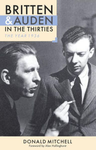Title: Britten and Auden in the Thirties: The Year 1936, Author: Donald Mitchell