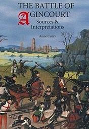 Title: The Battle of Agincourt: Sources and Interpretations, Author: Anne Curry