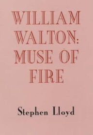 Title: William Walton: Muse of Fire, Author: Stephen Lloyd