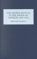 Title: The Choral Revival in the Anglican Church, 1839-1872, Author: Bernarr Rainbow