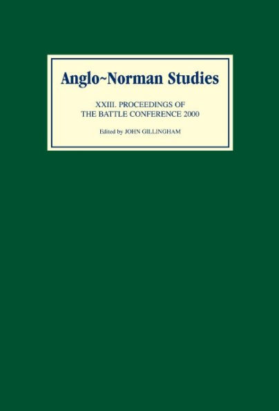 Anglo-Norman Studies XXIII: Proceedings of the Battle Conference 2000