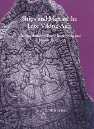 Title: Ships and Men in the Late Viking Age: The Vocabulary of Runic Inscriptions and Skaldic Verse, Author: Judith Jesch