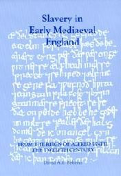 Slavery in Early Mediaeval England from the Reign of Alfred until the Twelfth Century