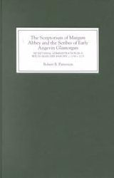 Title: The Scriptorium of Margam Abbey and the Scribes of Early Angevin Glamorgan: Secretarial Administration in a Welsh Marcher Barony, c.1150-c.1225, Author: Robert B Patterson