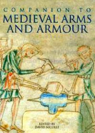 Title: A Companion to Medieval Arms and Armour, Author: David Nicolle