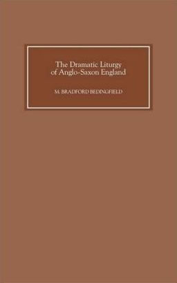 The Dramatic Liturgy of Anglo-Saxon England