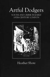 Artful Dodgers: Youth and Crime in Early Nineteenth-Century London