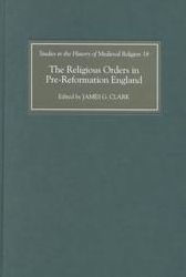 Title: The Religious Orders in Pre-Reformation England, Author: James G. Clark