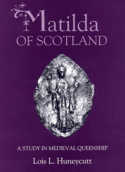 Matilda of Scotland: A Study in Medieval Queenship