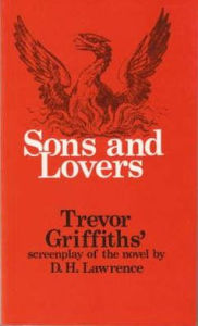 Title: Sons and Lovers: Trevor Griffith's Screenplay of the Novel by D.H. Lawrence, Author: Trevor R. Griffiths
