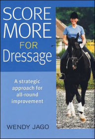 Title: Score More for Dressage, Author: Wendy Jago