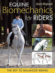 Title: Equine Biomechanics for Riding: The Key to Balanced Riding, Author: Karin Blignault