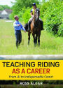 Teaching Riding as a Career: From A1 to Indispensable Coach