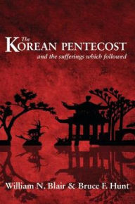 Title: The Korean Pentecost and the Sufferings Which Followed, Author: William Blair