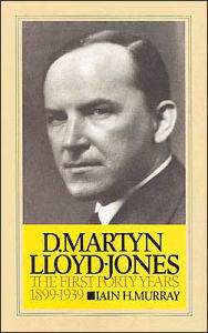 Title: Life of D. Martyn Lloyd-Jones: The First Forty Years, 1899-1939, Author: Iain Hamish Murray