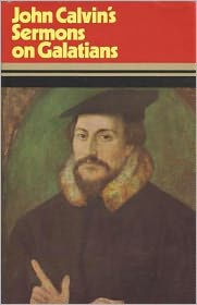 John Calvin's Sermons on Galations by Thomas Boston, John Calvin ...