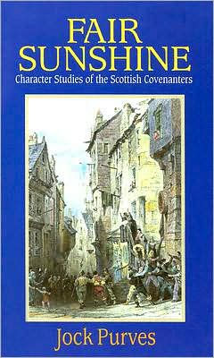 Fair Sunshine: Character Studies of the Scottish Covenanters
