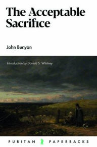 Title: The Acceptable Sacrifice, Author: John Bunyan