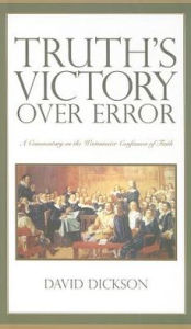 Title: Truth's Victory Over Error: A Commentary on the Westminster Confession of Faith, Author: John R. De Witt