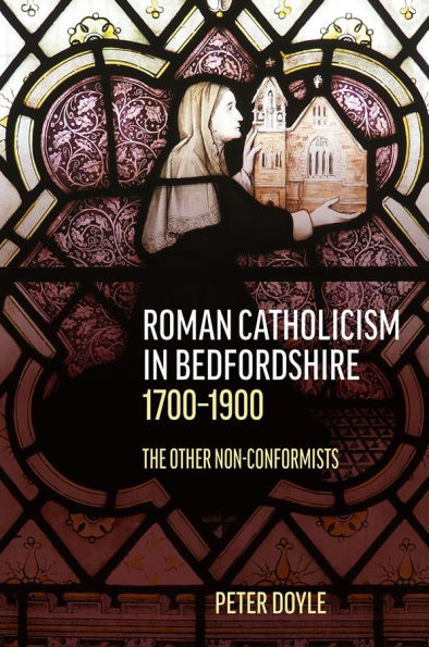 Roman Catholicism in Bedfordshire 1700-1900: The Other Non-Conformists