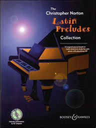 Title: The Christopher Norton Latin Preludes Collection: 14 Original Pieces Based on Latin American Styles, Author: Christopher Norton