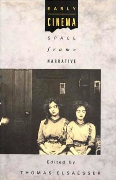 Early Cinema: Space, Frame, Narrative / Edition 1