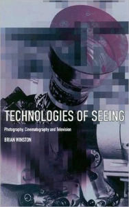 Title: Technologies of Seeing: Photography, Cinema and Television, Author: Brian Winston