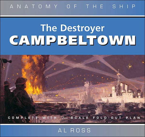 Destroyer Campbeltown: Anatomy of the Ship Series