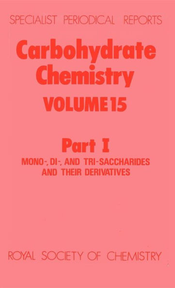 Carbohydrate Chemistry: Volume 15 Part I