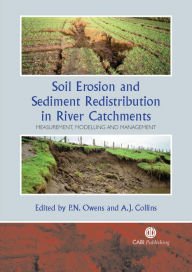 Title: Soil Erosion and Sediment Redistribution in River Catchments: Measurement, Modelling and Management, Author: Philip N Owens