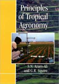 Title: Principles of Tropical Agronomy, Author: Sayed N. Azam-Ali