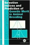 Title: Selection Indices and Prediction of Genetic Merit in Animal Breeding, Author: N. D. Cameron