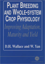 Title: Plant Breeding and Whole-System Crop Physiology: Improving Adaptation, Maturity and Yield, Author: CABI