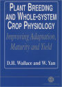 Plant Breeding and Whole-System Crop Physiology: Improving Adaptation, Maturity and Yield