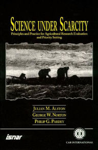 Title: Science Under Scarcity: Principles and Practice for Agricultural Research and Priority Setting, Author: Julian M. Alston