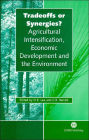 Tradeoffs or Synergies?: Agricultural Intensification, Economic Development and the Environment