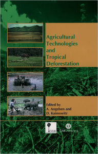 Title: Agricultural Technologies and Tropical Deforestation, Author: Arild Angelsen