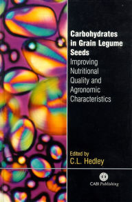 Title: Carbohydrates in Grain Legume Seeds: Improving Nutritional Quality and Agronomic Characteristics, Author: Cliff L Hedley